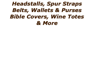 Headstalls, Spur Straps Belts, Wallets & Purses Bible Covers, Wine Totes  & More 